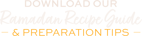 Download Our Ramadan Recipe Guide and Preparation Tips