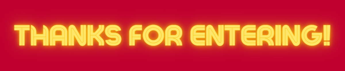 THANKS FOR ENTERING - HEADER