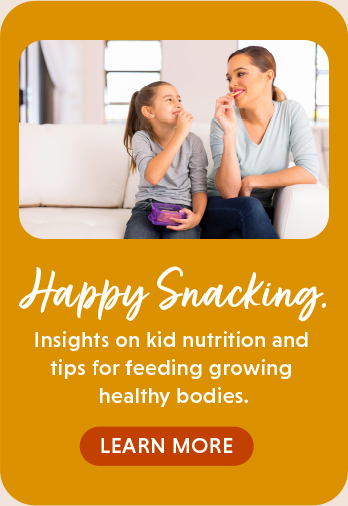 Happy Snacking. Insights on kid nutrition and tips for feeding growing healthy bodies. Learn More